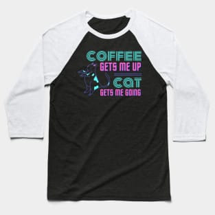 Coffee Gets Me Up, Cat Gets Me Going Baseball T-Shirt